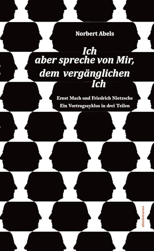 Ich aber spreche von Mir, dem vergänglichen Ich: Essay über Ernst Mach Ich aber spreche von Mir, dem vergänglichen Ich: Essay über Ernst Mach von Dielmann Axel Verlag