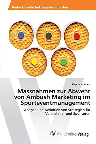 Massnahmen zur Abwehr von Ambush Marketing im Sporteventmanagement: Analyse und Definition von Strategien für Veranstalter und Sponsoren von AV Akademikerverlag