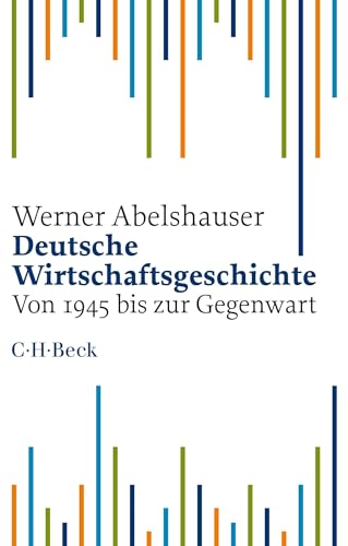 Deutsche Wirtschaftsgeschichte: Von 1945 bis zur Gegenwart (Beck Paperback) von C.H.Beck