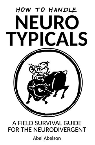 How to handle neurotypicals: A field survival guide for the neurodivergent von Independently Published
