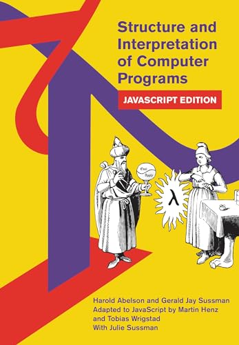 Structure and Interpretation of Computer Programs: JavaScript Edition (MIT Electrical Engineering and Computer Science)