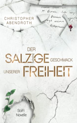Der salzige Geschmack unserer Freiheit: eine dystopische SciFi-Novelle von Eigenverlag