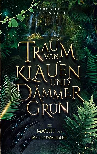 Traum von Klauen und Dämmergrün: Die Macht der Weltenwandler 1