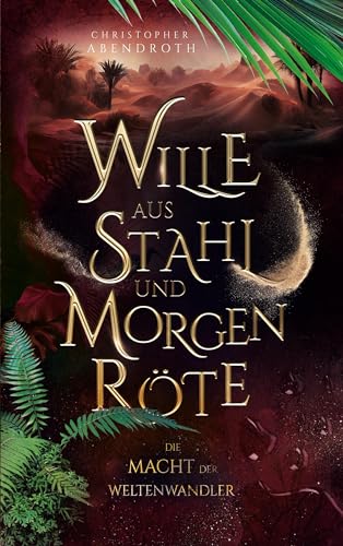 Wille aus Stahl und Morgenröte: Die Macht der Weltenwandler 2