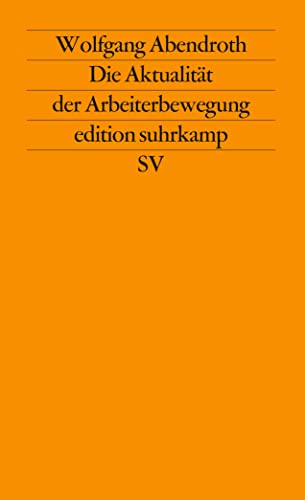 Die Aktualität der Arbeiterbewegung: Beiträge zu ihrer Theorie und Geschichte. Herausgegeben von Joachim Perels (edition suhrkamp)