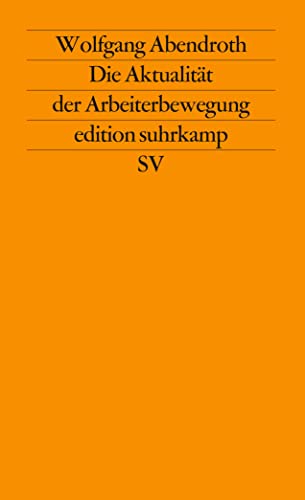Die Aktualität der Arbeiterbewegung: Beiträge zu ihrer Theorie und Geschichte. Herausgegeben von Joachim Perels (edition suhrkamp)