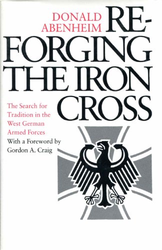 Reforging the Iron Cross: The Search for Tradition in the West German Armed Forces (Princeton Legacy Library)