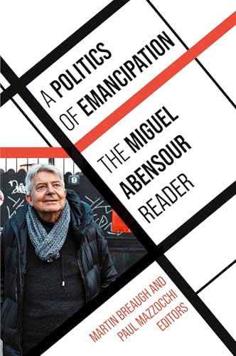 A Politics of Emancipation: The Miguel Abensour Reader (Suny Contemporary French Thought) von SUNY PRESS