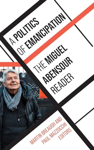 A Politics of Emancipation: The Miguel Abensour Reader (Suny in Contemporary French Thought) von State University of New York Press