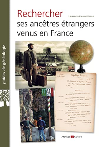 Rechercher ses ancêtres étrangers venus en France von ARCHIVES CULT