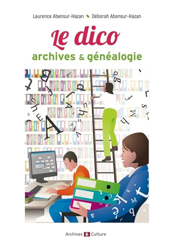 Le Dico archives et généalogie von ARCHIVES CULT