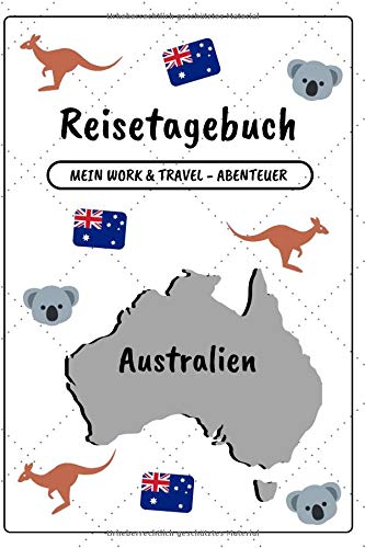 Reisetagebuch Australien: Mein Work and Travel - Abenteuer | Notizbuch zum Ausfüllen und Selberschreiben inkl. Packliste | Travel-Journal A5 | Abschiedsgeschenk für die Reise