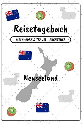 Reisetagebuch Neuseeland: Mein Work and Travel - Abenteuer | Notizbuch zum Ausfüllen und Selberschreiben inkl. Packliste | Travel-Journal A5 | Abschiedsgeschenk für die Reise von Independently published