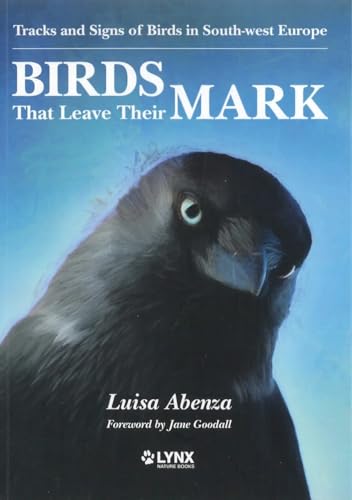 Birds That Leave Their Mark: Tracks and Signs of Birds in South-west Europe Birds That Leave Their Mark: Tracks and Signs of Birds in South-west Europe von Lynx Nature Books