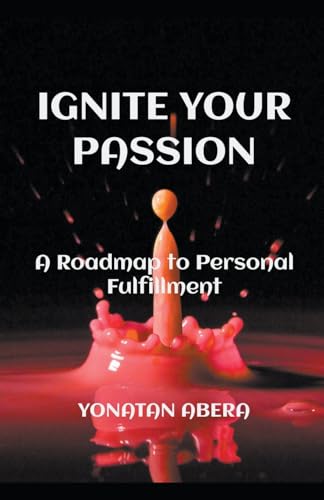 Ignite Your Passion von Yonatan Abera