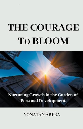 The Courage to Bloom von Yonatan Abera