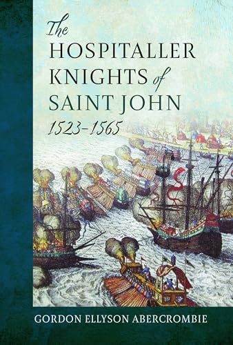 The Hospitaller Knights of Saint John, 1523-1565 von Pen & Sword Military