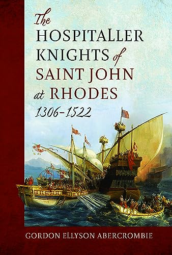 The Hospitaller Knights of Saint John at Rhodes 1306-1522 von Pen & Sword Military