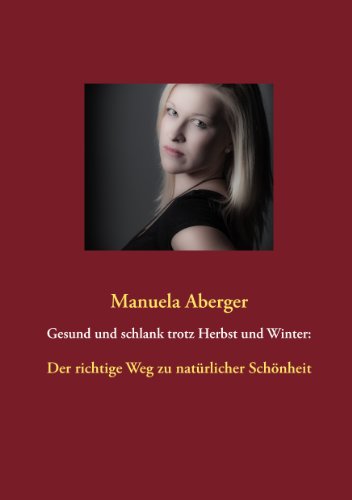 Gesund und schlank trotz Herbst und Winter:: Der richtige Weg zu natürlicher Schönheit von Books on Demand