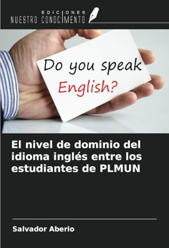 El nivel de dominio del idioma inglés entre los estudiantes de PLMUN von Ediciones Nuestro Conocimiento