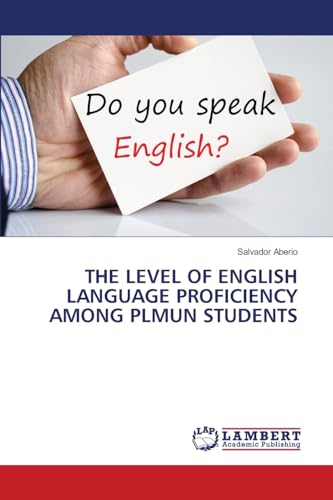 THE LEVEL OF ENGLISH LANGUAGE PROFICIENCY AMONG PLMUN STUDENTS von LAP LAMBERT Academic Publishing