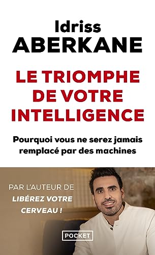 Le Triomphe de votre intelligence: Pourquoi l'intelligence humaine ne sera jamais remplacée par celle des machines - Essai sur l'intelligence artificielle et la noétisation de la société Le Triomphe de votre intelligence: Pourquoi l'intelligence humaine ne sera jamais remplacée par celle des machines - Essai sur l'intelligence artificielle et la noétisation de la société