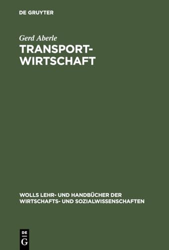 Transportwirtschaft: Einzelwirtschaftliche und gesamtwirtschaftliche Grundlagen (Wolls Lehr- und Handbücher der Wirtschafts- und Sozialwissenschaften)