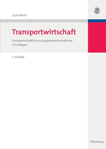 Transportwirtschaft: Einzelwirtschaftliche und gesamtwirtschaftliche Grundlagen (Wolls Lehr- und Handbücher der Wirtschafts- und Sozialwissenschaften) von De Gruyter Oldenbourg