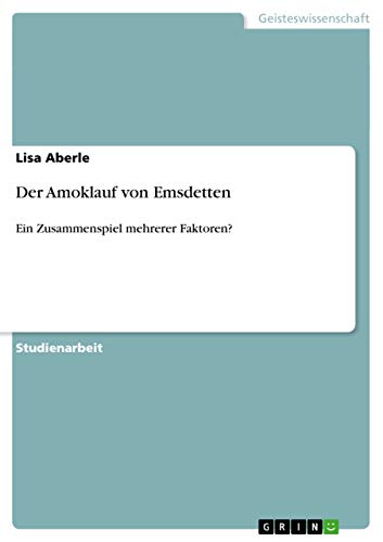 Der Amoklauf von Emsdetten: Ein Zusammenspiel mehrerer Faktoren? von Grin Publishing