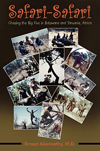Safari-Safari: Chasing the Big Five in Botswana and Tanzania, Africa Safari-Safari: Chasing the Big Five in Botswana and Tanzania, Africa von Authorhouse