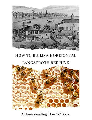 How to Build a Horizontal Langstroth Beehive: A Homesteading 'How To' Book von Independently Published