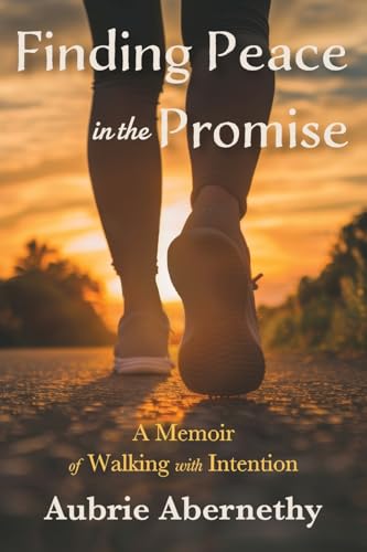 Finding Peace in the Promise: A Memoir of Walking with Intention von Little Creek Books