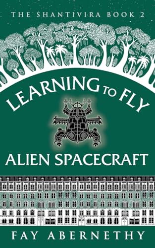 Learning to Fly Alien Spacecraft (The Shantivira, Band 2)