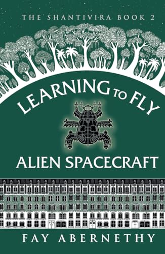 Learning to Fly Alien Spacecraft (The Shantivira, Band 2) von Fay Abernethy