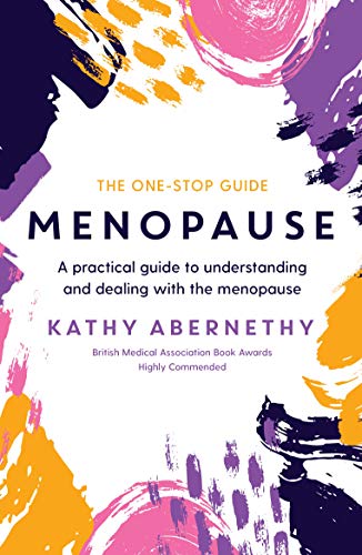 Menopause: The One-Stop Guide: A Practical Guide to Understanding and Dealing with the Menopause (One Stop Guides)