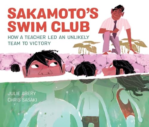 Sakamoto's Swim Club: How a Teacher Led an Unlikely Team to Victory von Kids Can Press