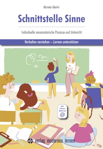 Schnittstelle Sinne: Individuelle sensomotorische Prozesse und Unterricht - Verhalten verstehen - Lernen unterstützen von Modernes Lernen Borgmann