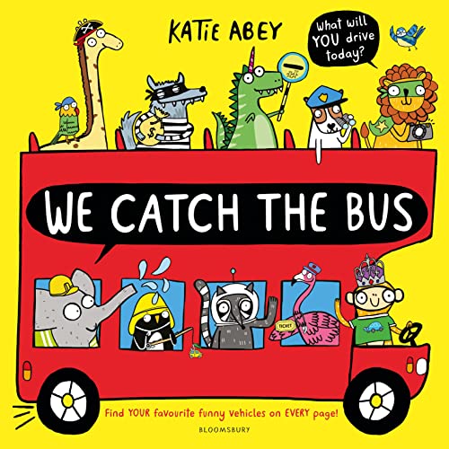 We Catch the Bus: Find your favourite funny vehicle on every page! von Bloomsbury Children's Books