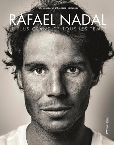 Rafael Nadal: Le Plus grand de tous les temps von EN EXERGUE