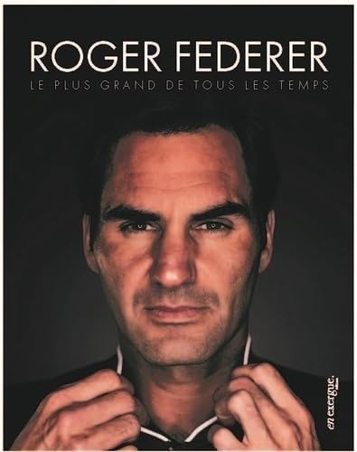 Roger Federer: Le Plus grand de tous les temps von EN EXERGUE