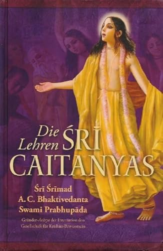 Die Lehren Sri Caitanyas Die Lehren Sri Caitanyas