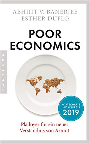 Poor Economics: Plädoyer für ein neues Verständnis von Armut - Das bahnbrechende Buch der beiden Nobelpreisträger 2019