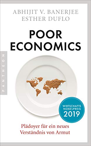 Poor Economics: Plädoyer für ein neues Verständnis von Armut - Das bahnbrechende Buch der beiden Nobelpreisträger 2019 Poor Economics: Plädoyer für ein neues Verständnis von Armut - Das bahnbrechende Buch der beiden Nobelpreisträger 2019
