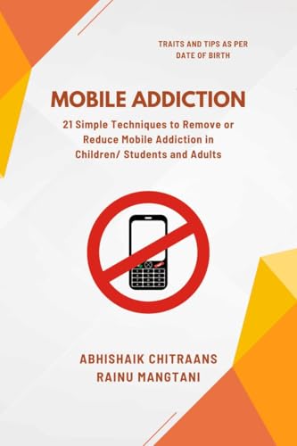 Mobile Addiction: 21 Simple Techniques to Remove or Reduce Mobile Addiction in Children/ Students and Adults von Notion Press