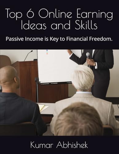 Top 6 Online Earning Ideas and Skills: Passive Income is Key to Financial Freedom. von Independently published