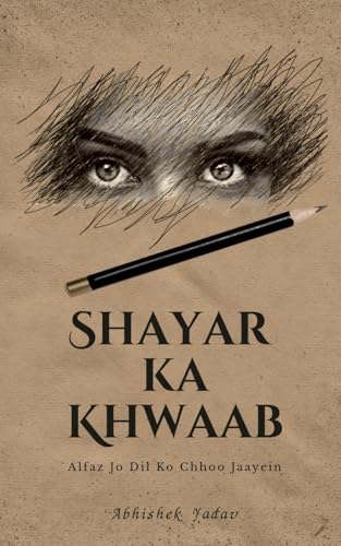 Shayar Ka Khwaab: Alfaz Jo Dil Ko Chhoo Jaayein von Notion Press
