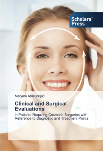 Clinical and Surgical Evaluations: in Patients Requiring Cosmetic Surgeries with Reference to Diagnostic and Treatment Points von Scholars' Press
