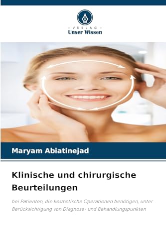 Klinische und chirurgische Beurteilungen: bei Patienten, die kosmetische Operationen benötigen, unter Berücksichtigung von Diagnose- und Behandlungspunkten von Verlag Unser Wissen
