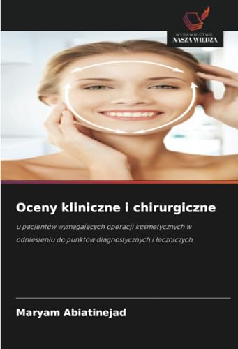 Oceny kliniczne i chirurgiczne: u pacjentów wymagających operacji kosmetycznych w odniesieniu do punktów diagnostycznych i leczniczych: u pacjentów ... do punktów diagnostycznych i leczniczych von Wydawnictwo Nasza Wiedza