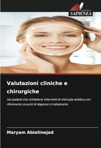 Valutazioni cliniche e chirurgiche: nei pazienti che richiedono interventi di chirurgia estetica con riferimento ai punti di diagnosi e trattamento von Edizioni Sapienza